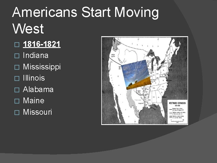 Americans Start Moving West � � � � 1816 -1821 Indiana Mississippi Illinois Alabama