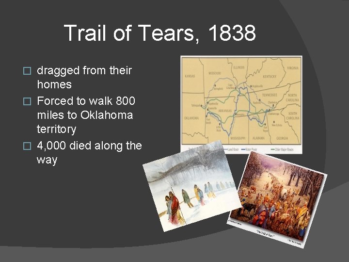 Trail of Tears, 1838 dragged from their homes � Forced to walk 800 miles