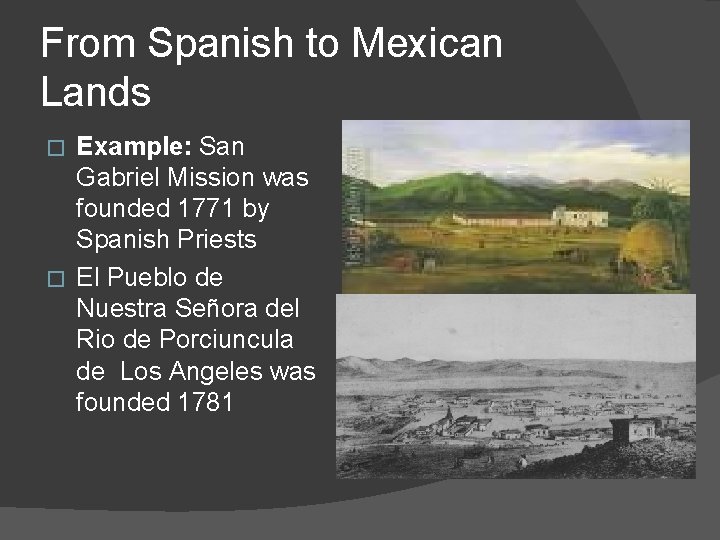 From Spanish to Mexican Lands Example: San Gabriel Mission was founded 1771 by Spanish