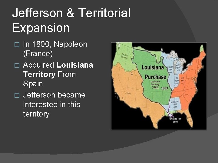 Jefferson & Territorial Expansion In 1800, Napoleon (France) � Acquired Louisiana Territory From Spain