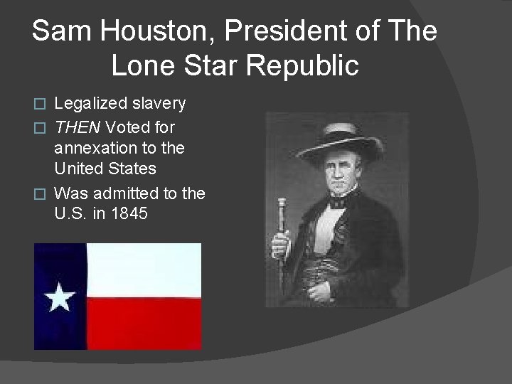 Sam Houston, President of The Lone Star Republic Legalized slavery � THEN Voted for