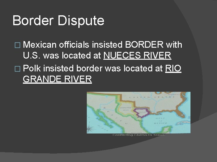 Border Dispute � Mexican officials insisted BORDER with U. S. was located at NUECES