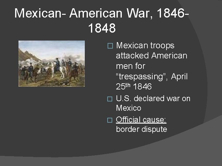 Mexican- American War, 18461848 � Mexican troops attacked American men for “trespassing”, April 25