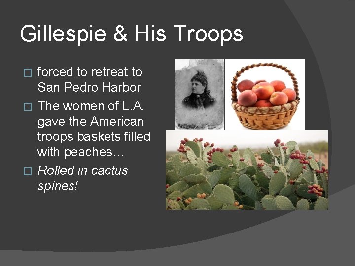 Gillespie & His Troops forced to retreat to San Pedro Harbor � The women