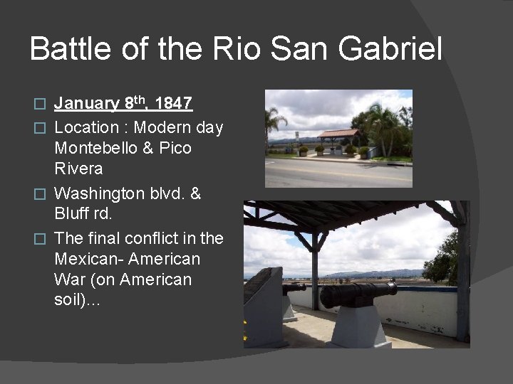 Battle of the Rio San Gabriel January 8 th, 1847 � Location : Modern