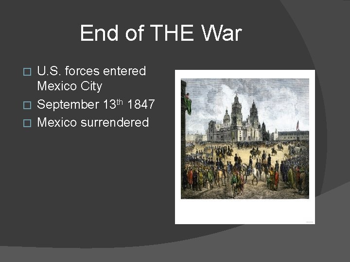 End of THE War U. S. forces entered Mexico City � September 13 th