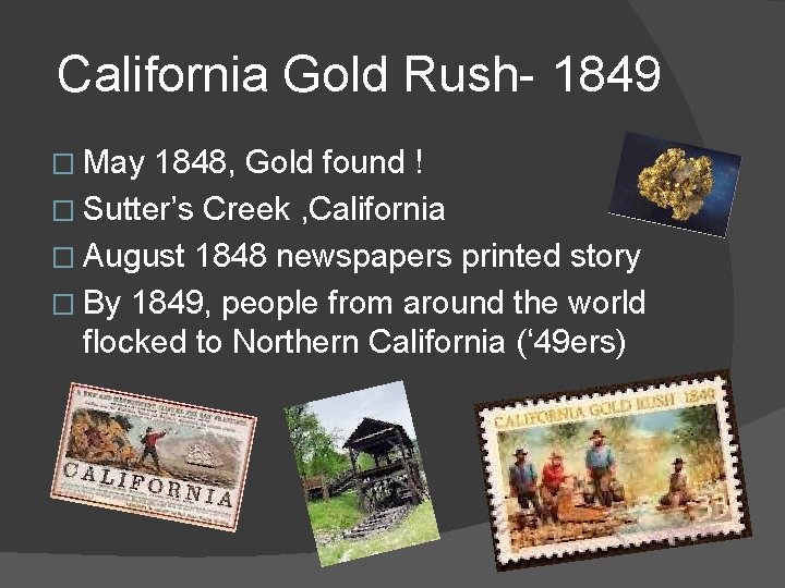  California Gold Rush- 1849 � May 1848, Gold found ! � Sutter’s Creek