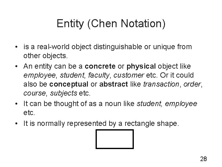 Entity (Chen Notation) • is a real-world object distinguishable or unique from other objects.