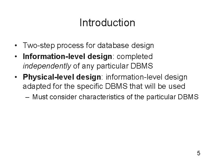 Introduction • Two-step process for database design • Information-level design: completed independently of any