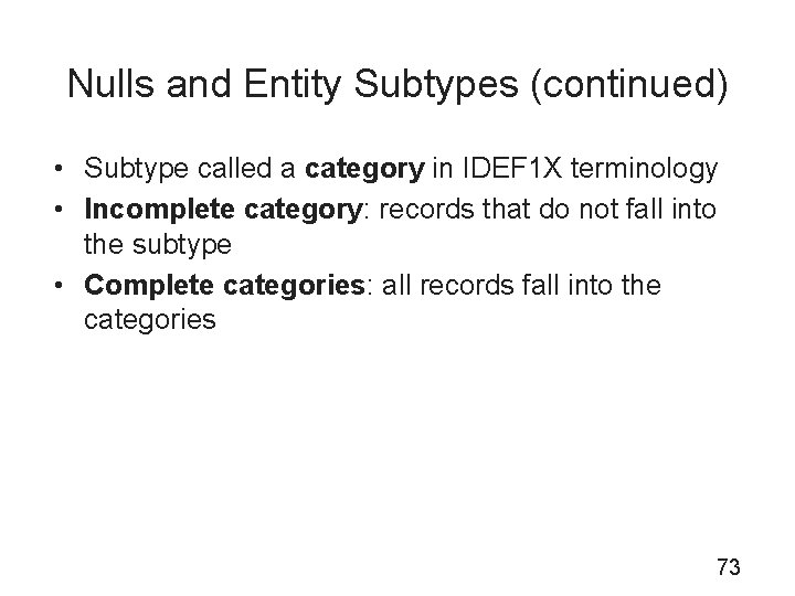 Nulls and Entity Subtypes (continued) • Subtype called a category in IDEF 1 X