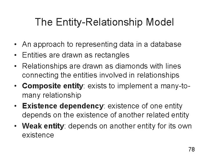 The Entity-Relationship Model • An approach to representing data in a database • Entities