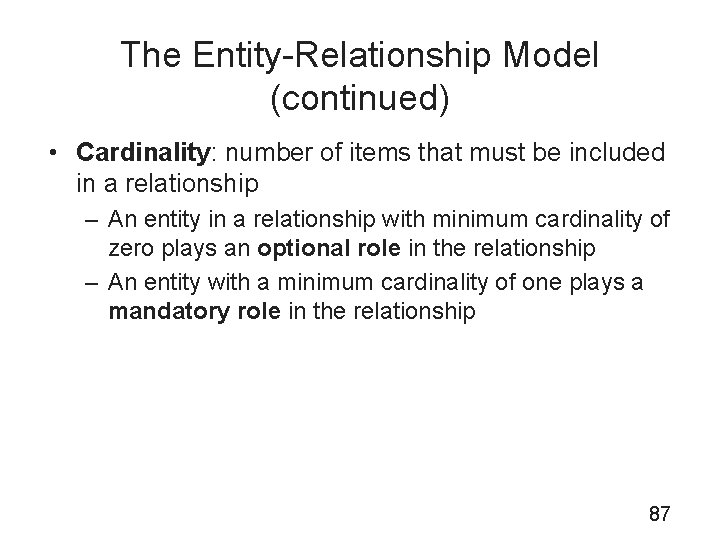The Entity-Relationship Model (continued) • Cardinality: number of items that must be included in