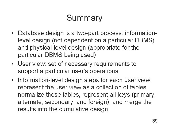 Summary • Database design is a two-part process: informationlevel design (not dependent on a