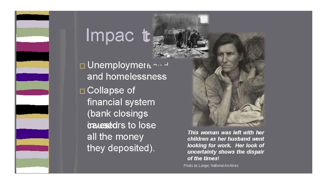 Impac t � Unemployment and homelessness � Collapse of financial system (bank closings caused