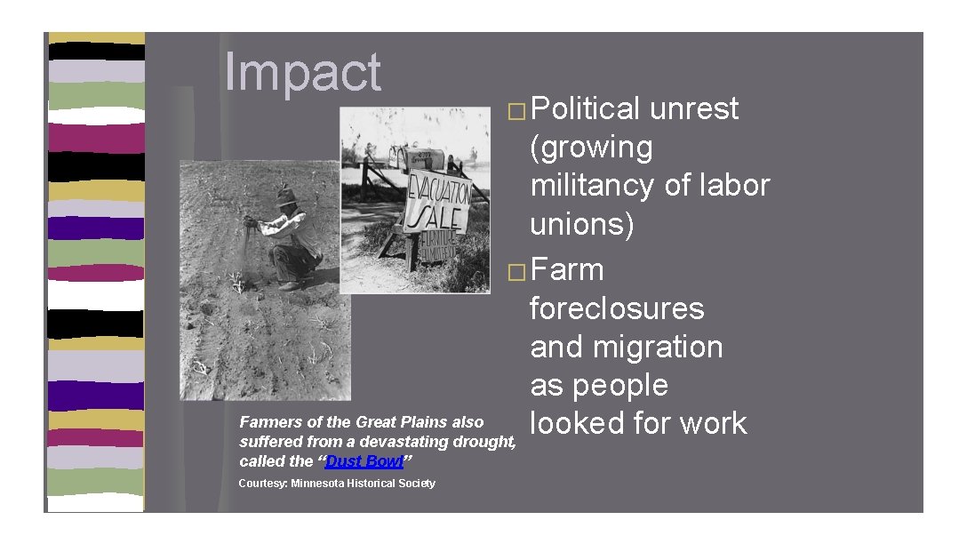 Impact unrest (growing militancy of labor unions) � Farm foreclosures and migration as people