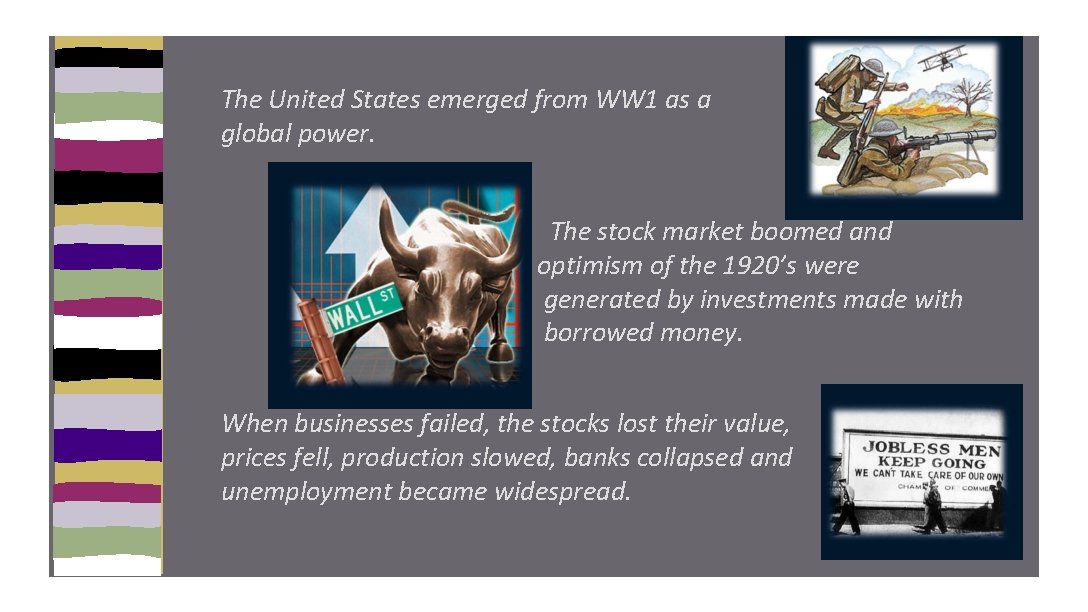 The United States emerged from WW 1 as a global power. The stock market