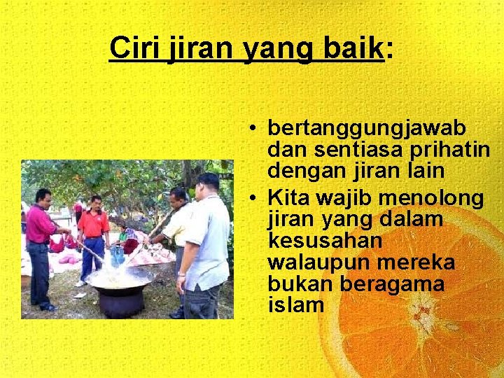 Ciri jiran yang baik: • bertanggungjawab dan sentiasa prihatin dengan jiran lain • Kita