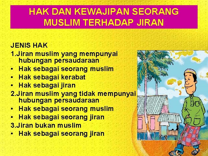 HAK DAN KEWAJIPAN SEORANG MUSLIM TERHADAP JIRAN JENIS HAK 1. Jiran muslim yang mempunyai