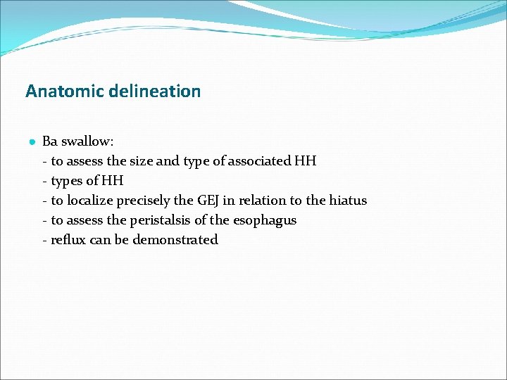 Anatomic delineation ● Ba swallow: - to assess the size and type of associated