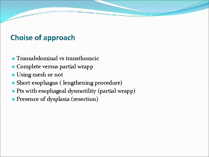 Choise of approach ● Transabdominal vs transthoracic ● Complete versus partial wrapp ● Using