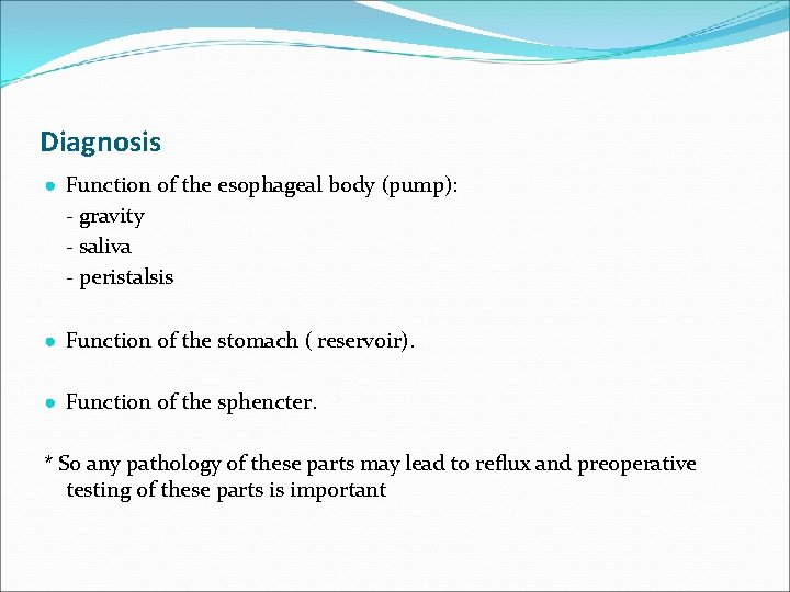 Diagnosis ● Function of the esophageal body (pump): - gravity - saliva - peristalsis