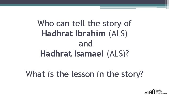 Who can tell the story of Hadhrat Ibrahim (ALS) and Hadhrat Isamael (ALS)? What