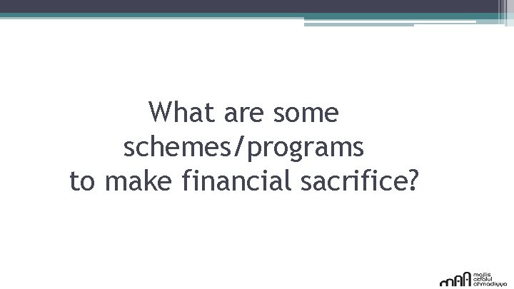 What are some schemes/programs to make financial sacrifice? 