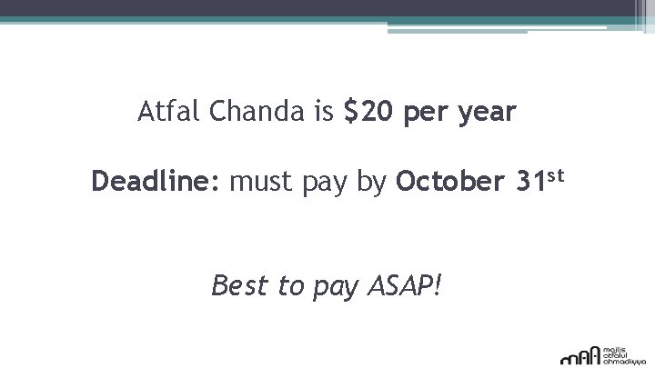 Atfal Chanda is $20 per year Deadline: must pay by October 31 st Best