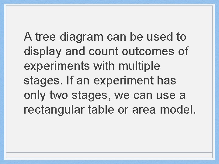 A tree diagram can be used to display and count outcomes of experiments with