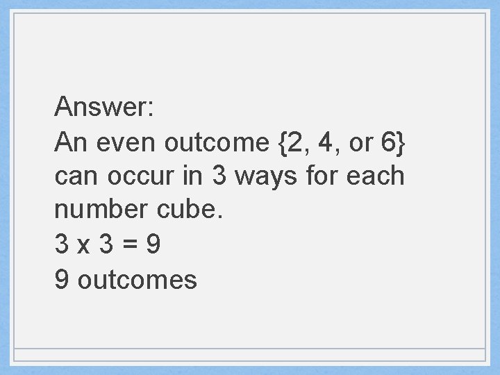 Answer: An even outcome {2, 4, or 6} can occur in 3 ways for