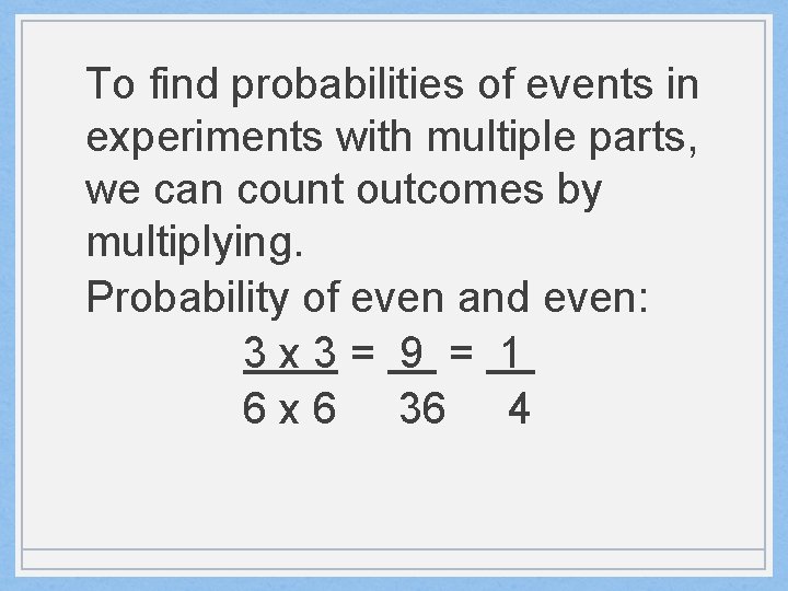 To find probabilities of events in experiments with multiple parts, we can count outcomes