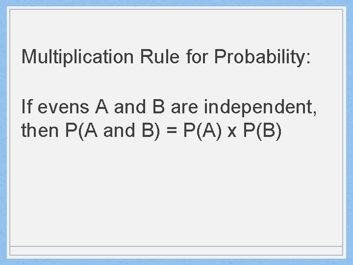 Multiplication Rule for Probability: If evens A and B are independent, then P(A and