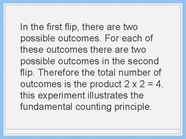 In the first flip, there are two possible outcomes. For each of these outcomes