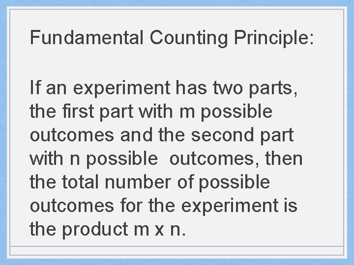 Fundamental Counting Principle: If an experiment has two parts, the first part with m