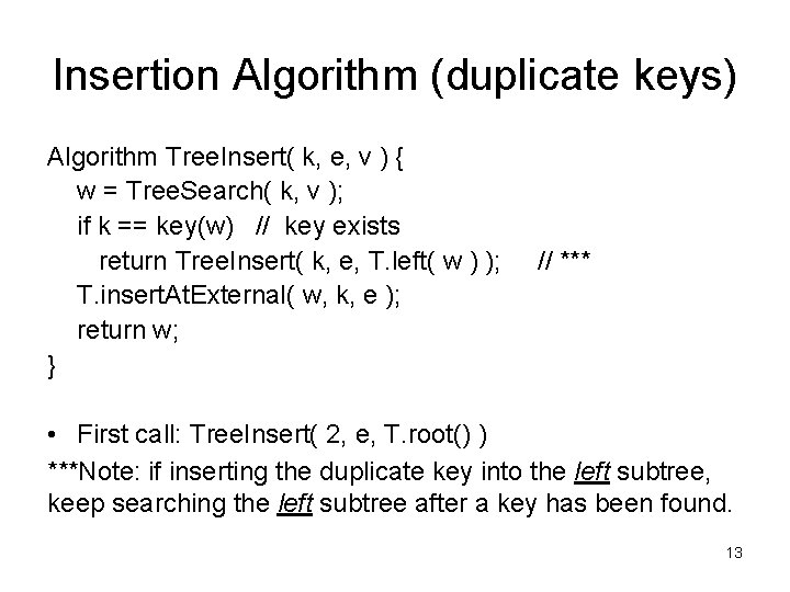 Insertion Algorithm (duplicate keys) Algorithm Tree. Insert( k, e, v ) { w =