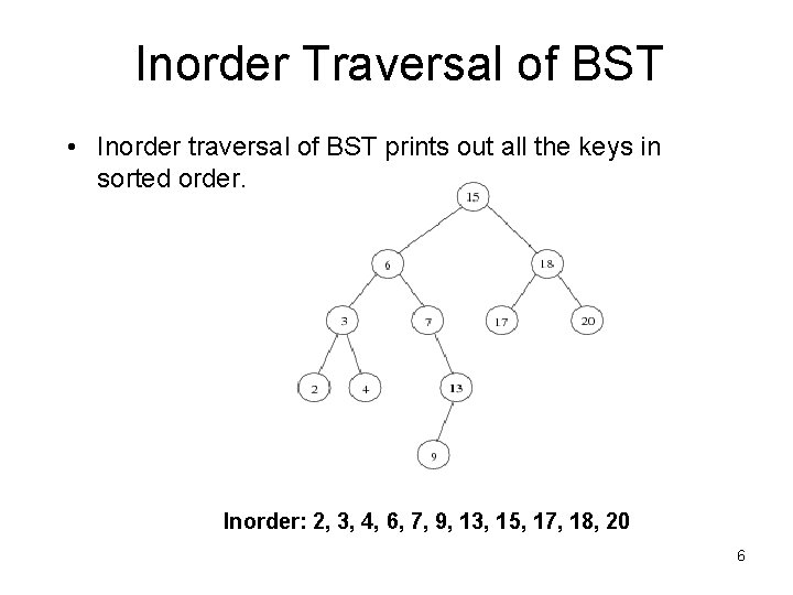 Inorder Traversal of BST • Inorder traversal of BST prints out all the keys