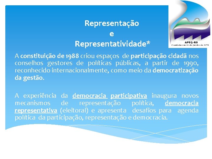 Representação e Representatividade* A constituição de 1988 criou espaços de participação cidadã nos conselhos