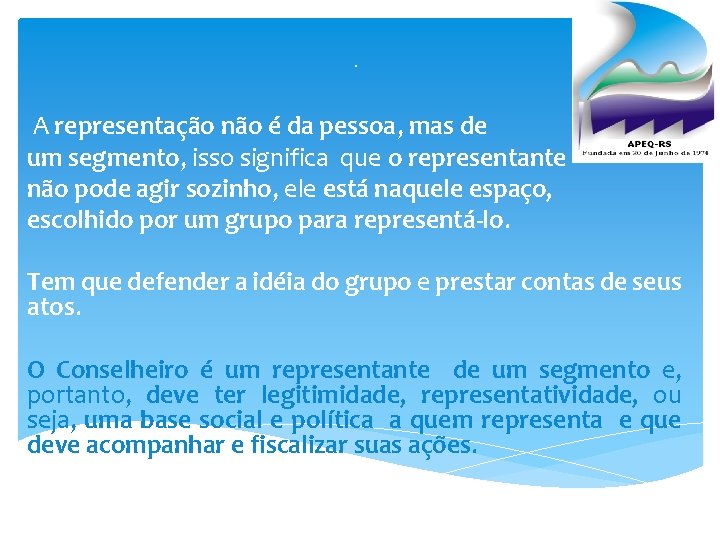 . A representação não é da pessoa, mas de um segmento, isso significa que