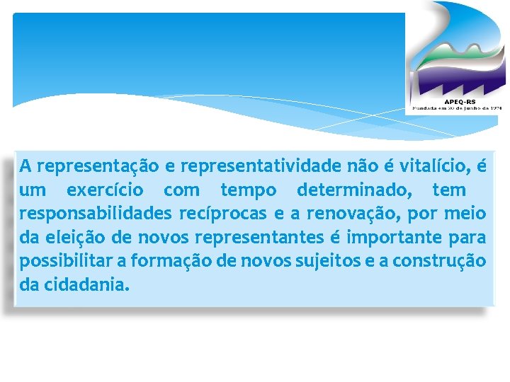 A representação e representatividade não é vitalício, é um exercício com tempo determinado, tem