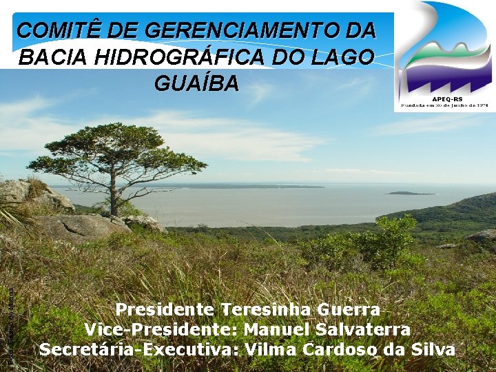 Foto: Eduíno de Mattos COMITÊ DE GERENCIAMENTO DA BACIA HIDROGRÁFICA DO LAGO GUAÍBA Presidente