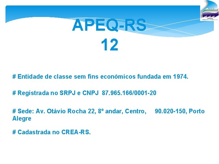 APEQ-RS 12 # Entidade de classe sem fins econômicos fundada em 1974. # Registrada