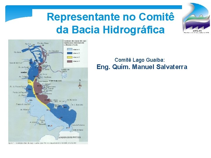 Representante no Comitê da Bacia Hidrográfica Comitê Lago Guaíba: Eng. Quím. Manuel Salvaterra 