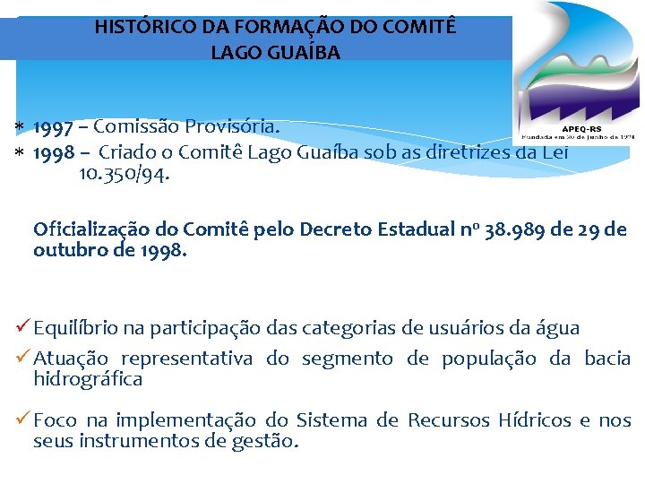 HISTÓRICO DA FORMAÇÃO DO COMITÊ LAGO GUAÍBA 1997 – Comissão Provisória. 1998 – Criado