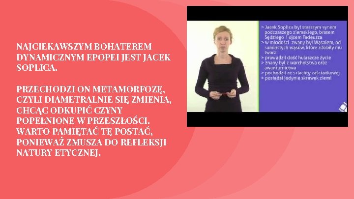 NAJCIEKAWSZYM BOHATEREM DYNAMICZNYM EPOPEI JEST JACEK SOPLICA. PRZECHODZI ON METAMORFOZĘ, CZYLI DIAMETRALNIE SIĘ ZMIENIA,