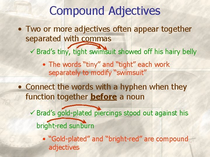 Compound Adjectives • Two or more adjectives often appear together separated with commas ü