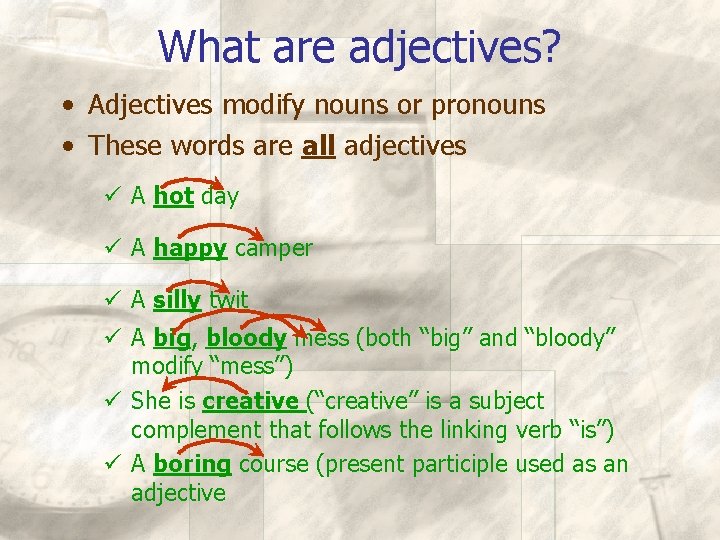 What are adjectives? • Adjectives modify nouns or pronouns • These words are all