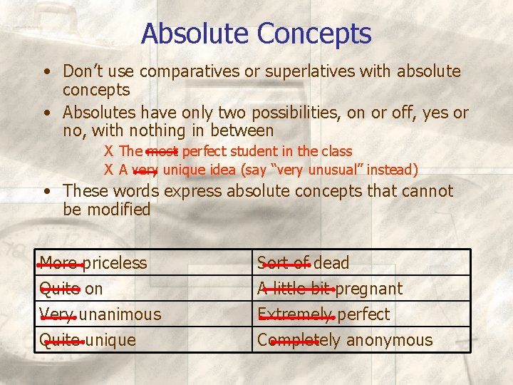 Absolute Concepts • Don’t use comparatives or superlatives with absolute concepts • Absolutes have