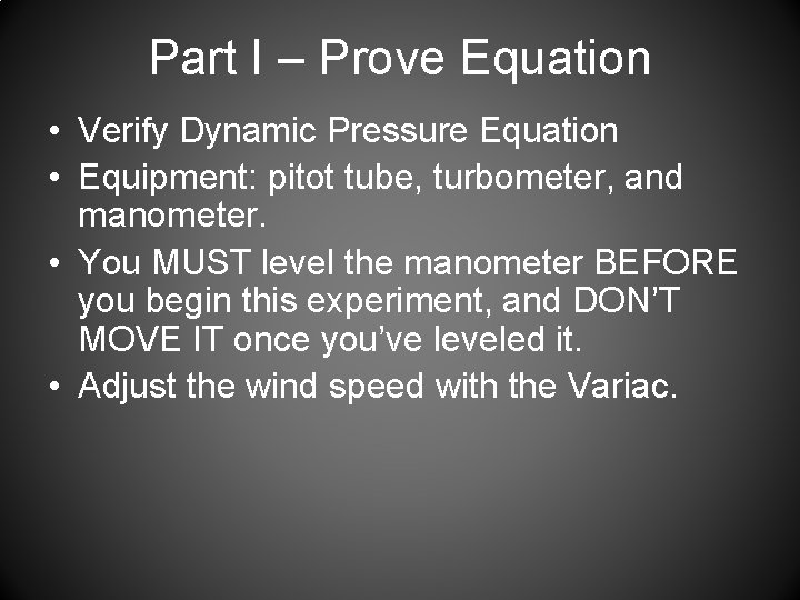 Part I – Prove Equation • Verify Dynamic Pressure Equation • Equipment: pitot tube,