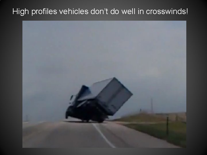High profiles vehicles don’t do well in crosswinds! 