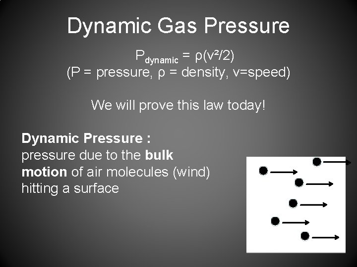 Dynamic Gas Pressure Pdynamic = ρ(v²/2) (P = pressure, ρ = density, v=speed) We